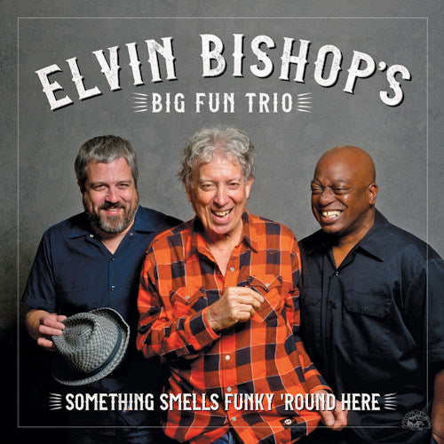 Elvin Bishop -big Fun Trio- - Something smells funky 'round here (CD) - Discords.nl