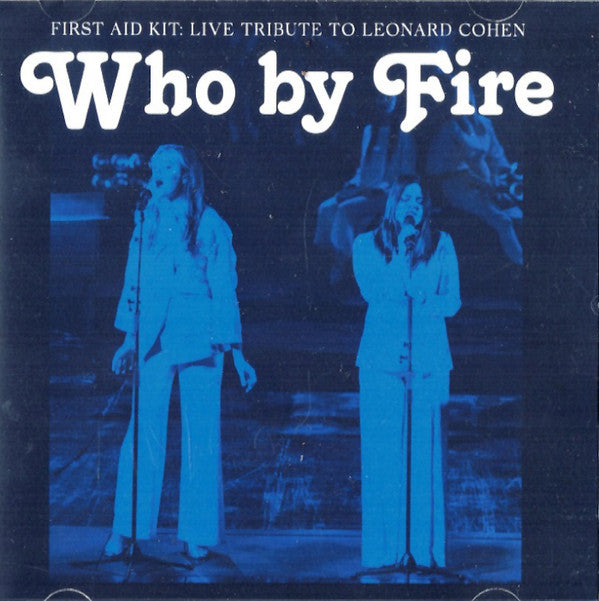 First Aid Kit : Who By Fire - Live Tribute To Leonard Cohen (CD, Album)