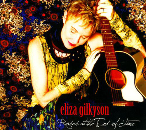 Eliza Gilkyson : Roses At The End Of Time (CD, Album, Dig)
