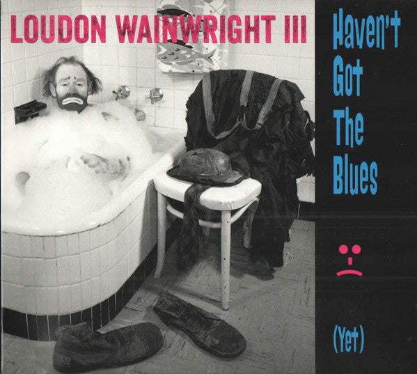 Loudon Wainwright III : Haven't Got The Blues (Yet) (CD, Album)