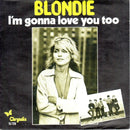 Blondie - I'm Gonna Love You Too (7-inch Tweedehands)
