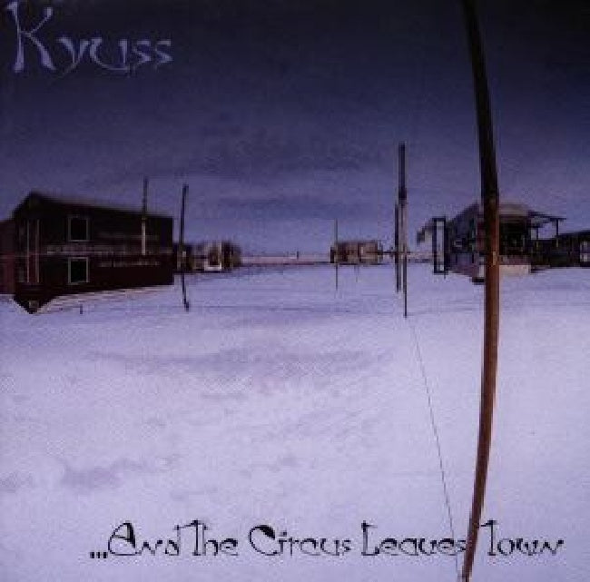 Kyuss - And the circus leaves town (CD)