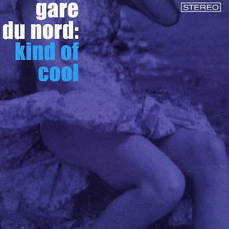 Gare Du Nord - Kind Of Cool (CD)