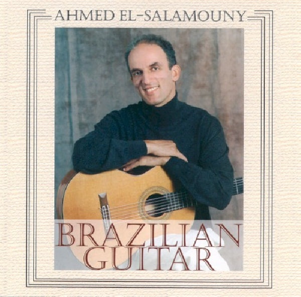 Ahmed El-salamouny - Brazilian guitar (CD) - Discords.nl