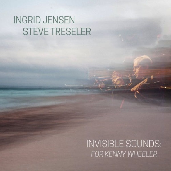 Ingrid Jensen & Steve Tresler - Invisible sounds: for kenny wheeler (CD)