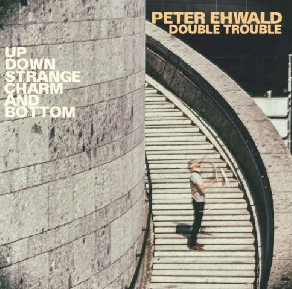 Peter Ehwald Double Trouble - Up, down, charm and bottom (CD) - Discords.nl