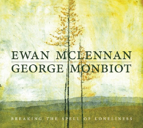 Ewan Mclennan & George Monbiot - Breaking the spell of loneliness (CD) - Discords.nl