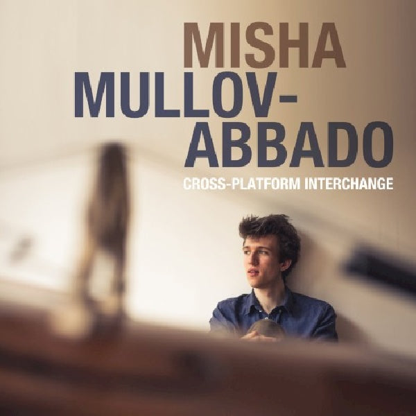 Misha Mullov-abbado - Cross-platform interchange (CD) - Discords.nl