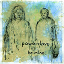 Powerdove - Be mine (CD) - Discords.nl