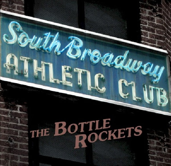 Bottle Rockets - South broadway athletic club (CD) - Discords.nl
