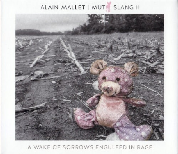 Alain Mallet - Mutt slang ii: a wake of sorrows engulfed in rage (CD)