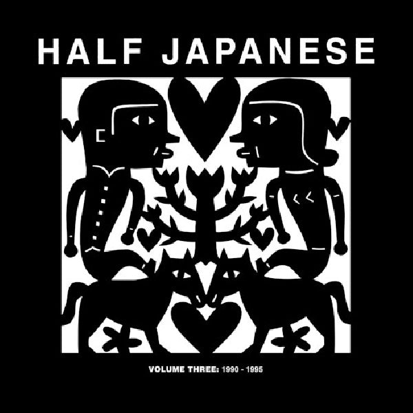 Half Japanese - Volume 3: 1990-1995 (12-inch)