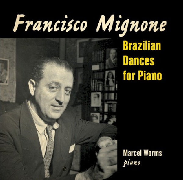 Marcel Worms - Mignone: brazilian dances for piano (CD) - Discords.nl