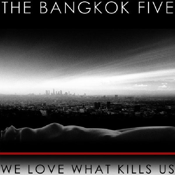 Bangkok Five - We love what kills us (CD)