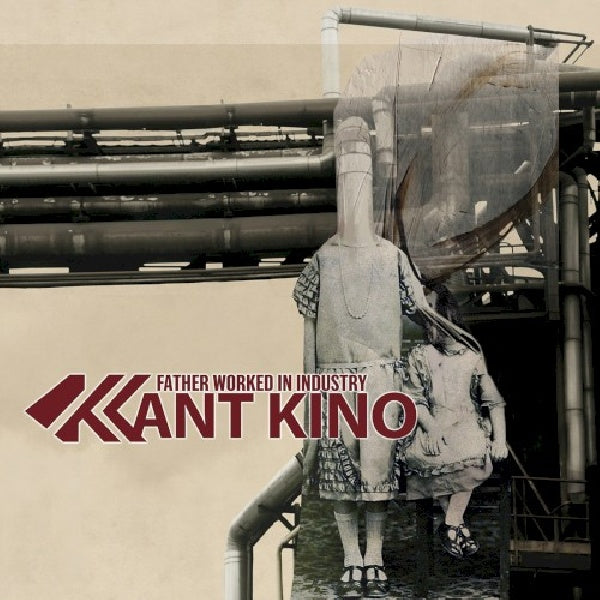Kant Kino - Father worked in industry (CD) - Discords.nl