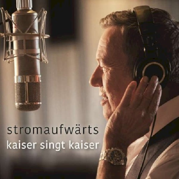 Roland Kaiser - Stromaufwã¤rts - kaiser singt kaiser (CD) - Discords.nl