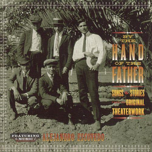 Alejandro Escovedo - By the hand of the father: songs and stories from the original theaterwork (CD) - Discords.nl