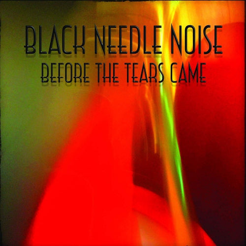 Black Needle Noise - Before the tears came (LP) - Discords.nl