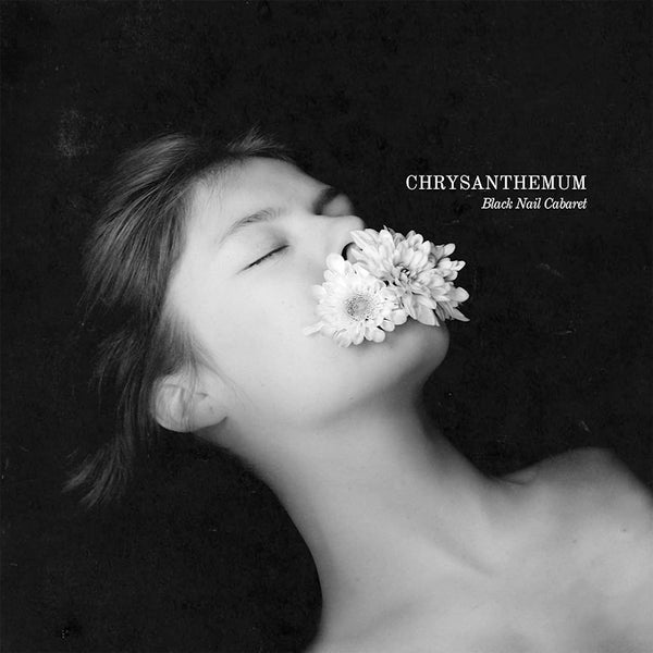 Black Nail Cabaret - Chrysanthemum (CD)