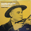 El Ciego Melquiades - Texas-Mexican Border Music, Vol.11 - El Ciego Melquiades "The Blind Fiddler" (LP Tweedehands) - Discords.nl