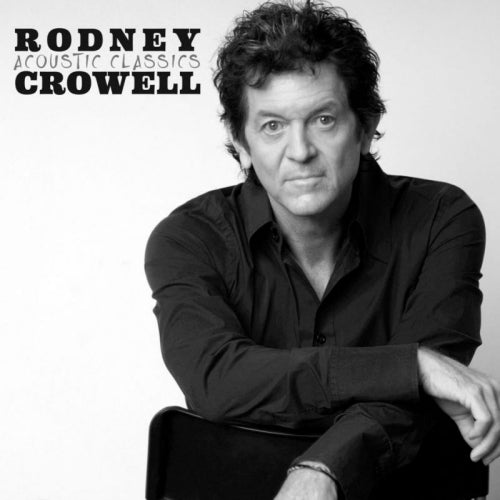 Rodney Crowell - Acoustic classics (CD) - Discords.nl