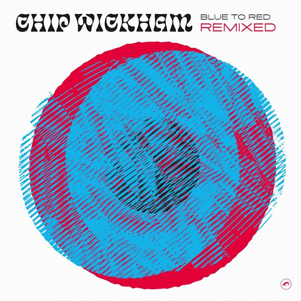 Chip Wickham - Blue to red remixed (12-inch)