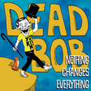 Dead Bob - Nothing changes everything (LP)