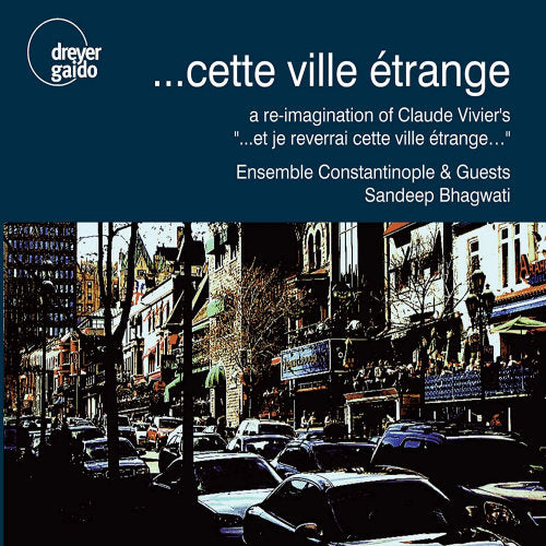 Ensemble Constantinople - Cette ville etrange: a re-imagination of claude vivier' (CD)