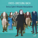 Enrico Gatti - Rinaldo Alessandrini - Cross-dressing bach - chamber rarities and alternative versions (CD)