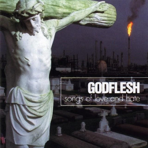 Godflesh - Songs of love and hate (CD) - Discords.nl