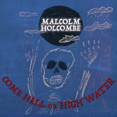 Malcolm Holcombe - Come hell or high water (CD) - Discords.nl