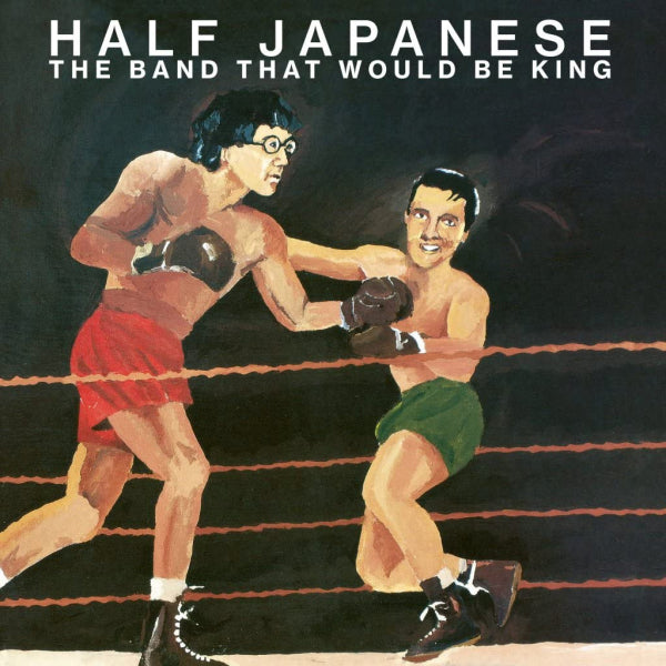 Half Japanese - The band that would be king (LP) - Discords.nl