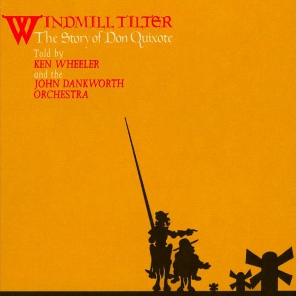 Ken Wheeler and the John Dankworth Orchestra - Windmill Tilter: The Story of Don Quixote (LP) - Discords.nl