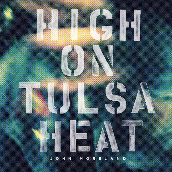 John Moreland - High on tulsa heat (CD) - Discords.nl