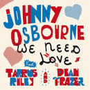 Johnny Osbourne Feat. Tarrus Riley & Dean Fraser - We need love (feat. tarrus riley, dean fraser) (7-inch single)