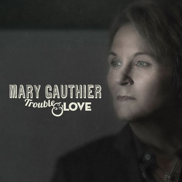Mary Gauthier - Trouble & love (CD) - Discords.nl