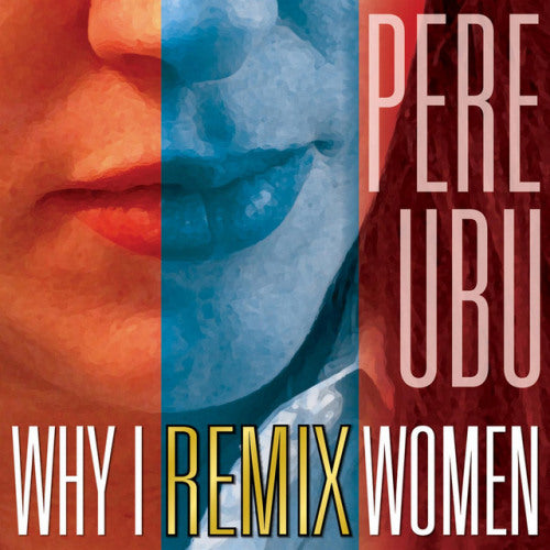 Pere Ubu - Why i remix women (CD) - Discords.nl