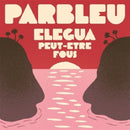 Parbleu - Elegea/peut-etre fous (7-inch single)