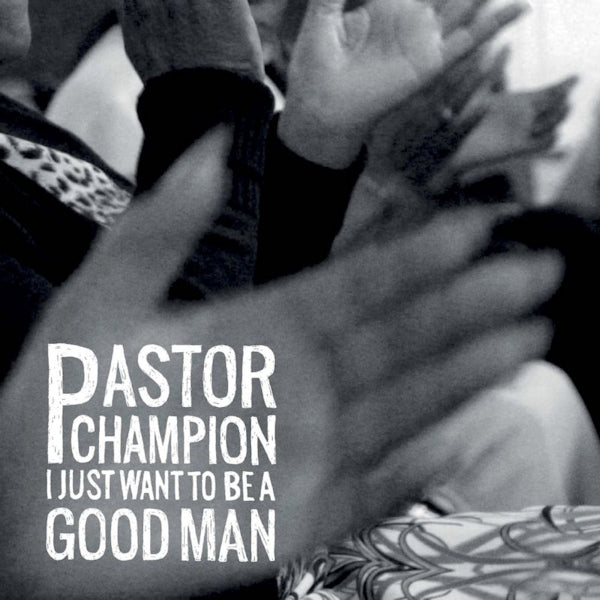 Pastor Champion - I just want to be a good man (CD) - Discords.nl