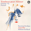 Patricia Petibon Amarillis Heloise - Tombeau pour alienor (escaich ' pur (CD)