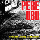 Pere Ubu - Trouble on big beat street (CD) - Discords.nl
