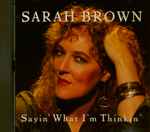 Sarah Brown (7) - Sayin' What I'm Thinkin' (CD)