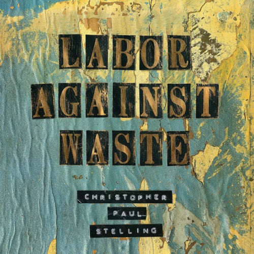 Christopher Paul Stelling - Labor against waste (LP) - Discords.nl