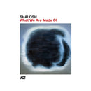 Shalosh - What we are made of (LP)