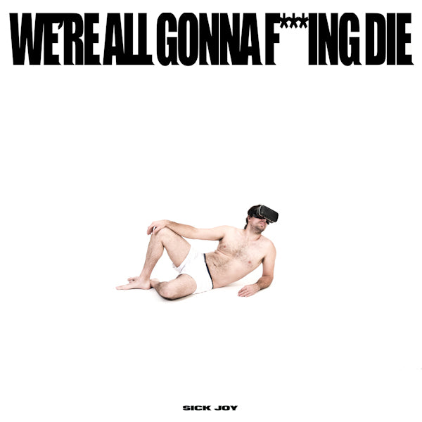 Sick Joy - We're all gonna f***ing die (LP) - Discords.nl