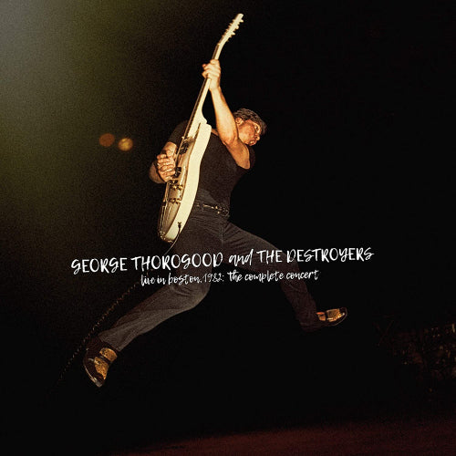 George Thorogood & The Destroyers - Live in boston 1982: the complete concert (CD) - Discords.nl