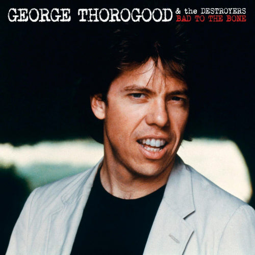 George Thorogood & Destr - Bad to the bone (LP) - Discords.nl