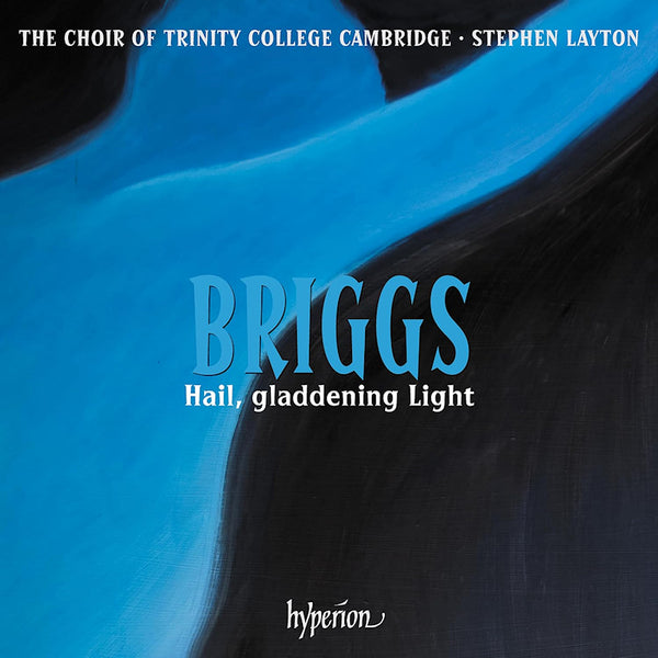 The Choir Of Trinity College Cambridge / Stephen Layton - Briggs: Hail, Gladdening Light (CD) - Discords.nl