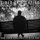 Tired Of Fighting - And then suddenly it hits you (CD)