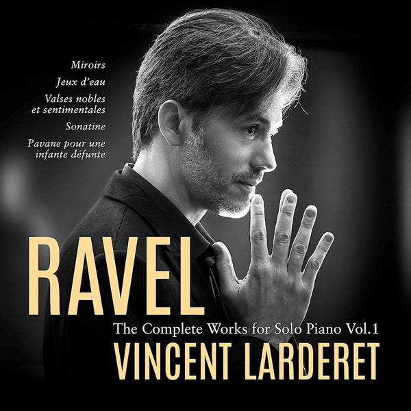 Vincent Larderet - Ravel: The Complete Works For Solo Piano Vol. 1 (CD)